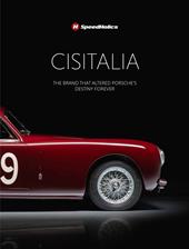 Cisitalia. The brand that altered Porche’s destiny forever. Ediz. illustrata
