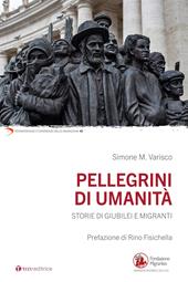 Pellegrini di umanità. Storie di Giubilei e migranti