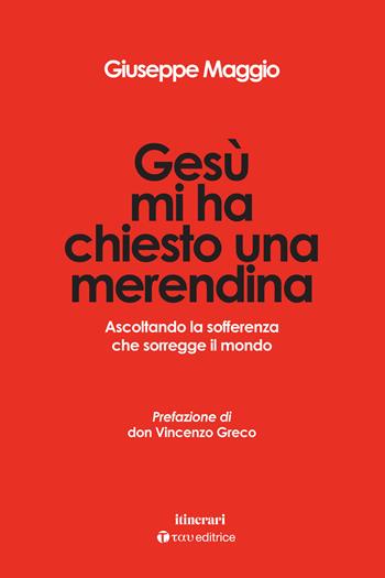 Gesù mi ha chiesto una merendina. Ascoltando la sofferenza che sorregge il mondo - Giuseppe Maggio - Libro Tau 2025, Itinerari | Libraccio.it