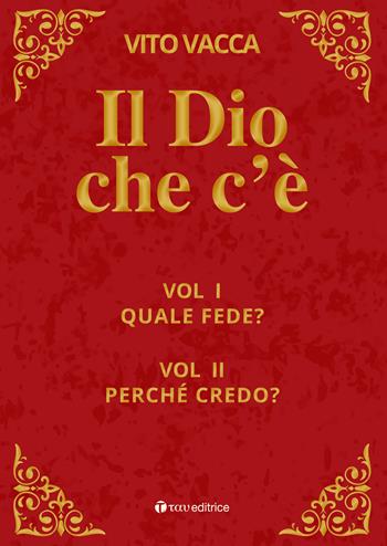 Il Dio che c'è. Vol. 1-2: Quale fede?-Perché credo? - Vito Vacca - Libro Tau 2025, Itinerari | Libraccio.it