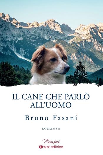 Il cane che parlò all'uomo - Bruno Fasani - Libro Tau 2025, Narrazioni | Libraccio.it
