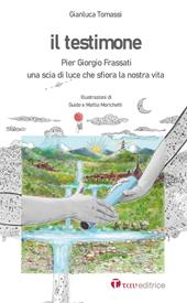 Il testimone. Pier Giorgio Frassati. Una scia di luce che sfiora la nostra vita