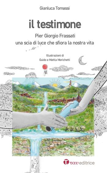 Il testimone. Pier Giorgio Frassati. Una scia di luce che sfiora la nostra vita - Gianluca Tomassi - Libro Tau 2025, Storie di Paradiso | Libraccio.it