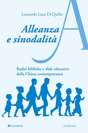 Alleanza e sinodalità. Radici bibliche e sfide educative della Chiesa contemporanea - Leonardo Luca Di Quilio - Libro Tau 2026, Logos | Libraccio.it