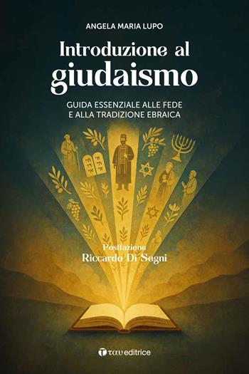 Introduzione al giudaismo. Guida essenziale alla fede e alla tradizione ebraica - Angela Maria Lupo - Libro Tau 2026, Academica | Libraccio.it