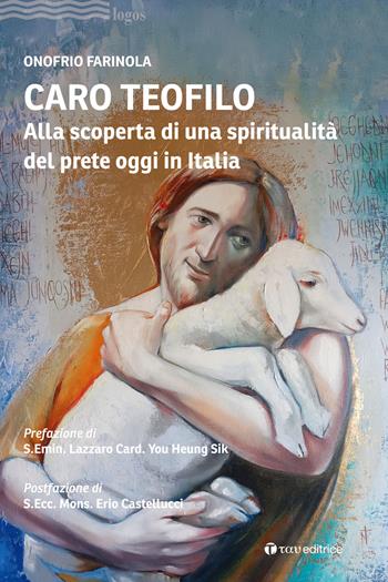 Caro Teofilo. Alla scoperta di una spiritualità del prete oggi in Italia - Onofrio Farinola - Libro Tau 2026, Logos | Libraccio.it