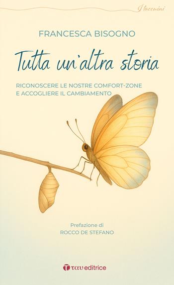 Tutta un'altra storia. Riconoscere le nostre comfort-zone e accogliere il cambiamento - Francesca Bisogno - Libro Tau 2026, I taccuini | Libraccio.it
