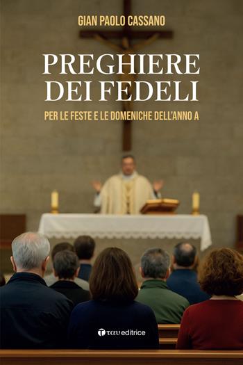 Preghiere dei fedeli. Per le feste e le domeniche dell’anno A - Gian Paolo Cassano - Libro Tau 2025, Parola e preghiera | Libraccio.it
