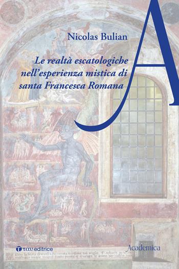 Le realtà escatologiche nell'esperienza mistica di santa Francesca Romana - Nicolas Bulian - Libro Tau 2026, Academica | Libraccio.it