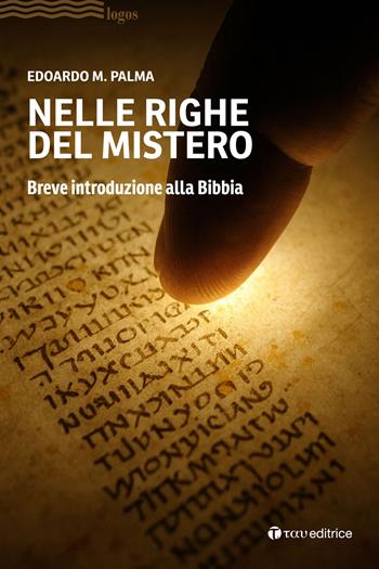 Nelle righe del mistero. Breve introduzione alla Bibbia - Edoardo M. Palma - Libro Tau 2026, Logos | Libraccio.it
