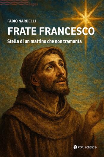 Frate Francesco. Stella di un mattino che non tramonta - Fabio Nardelli - Libro Tau 2026, Logos | Libraccio.it