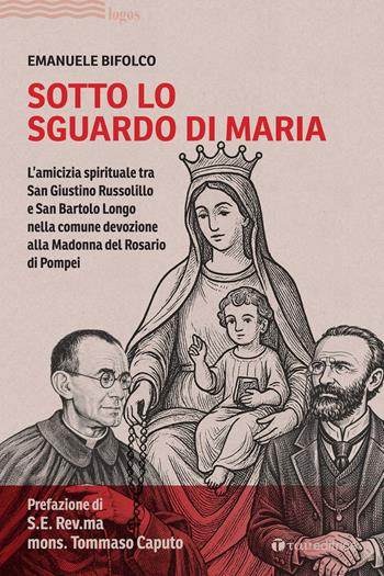 Sotto lo sguardo di Maria. L'amicizia spirituale tra San Giustino Russolillo e San Bartolo Longo nella comune devozione alla Madonna del Rosario di Pompei - Emanuele Bifolco - Libro Tau 2026, Logos | Libraccio.it