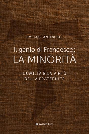 Il genio di Francesco: la minorità. L'umiltà è la virtù della fraternità - Emiliano Antenucci - Libro Tau 2026, Itinerari | Libraccio.it