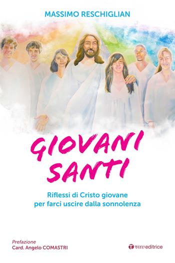Giovani santi. Riflessi di Cristo giovane per farci uscire dalla sonnolenza - Massimo Reschiglian - Libro Tau 2026, Storie di Paradiso | Libraccio.it