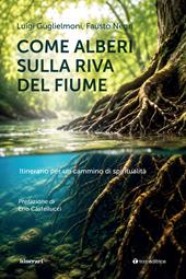 Come alberi sulla riva del fiume. Itinerario per un cammino di spiritualità