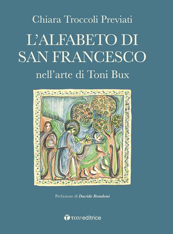 L'alfabeto di San Francesco nell'arte di Toni Bux - Chiara Troccoli Previati - Libro Tau 2026, Logos | Libraccio.it