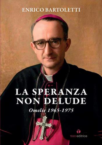 La speranza non delude. Omelie 1965-1975 - Enrico Bartoletti - Libro Tau 2026, Parola e preghiera | Libraccio.it