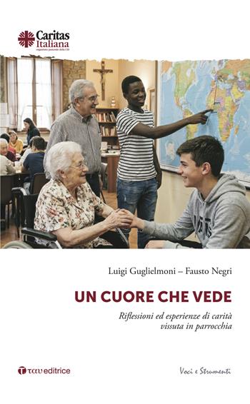 Un cuore che vede. Riflessioni ed esperienze di carità vissuta in parrocchia - Luigi Guglielmoni, Fausto Negri - Libro Tau 2026 | Libraccio.it