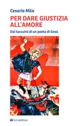 Per dare giustizia all'amore. Dai taccuini di un poeta di Gesù