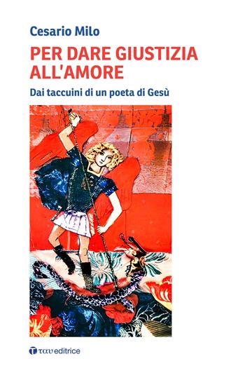 Per dare giustizia all'amore. Dai taccuini di un poeta di Gesù - Cesario Milo - Libro Tau 2026, Itinerari | Libraccio.it