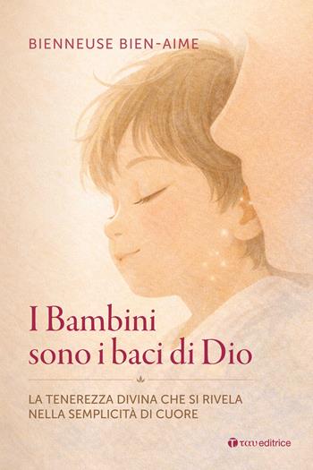I bambini sono baci di Dio. La tenerezza divina che si rivela nella semplicità di cuore - Bien-Aime Bienneuse - Libro Tau 2026, Logos | Libraccio.it
