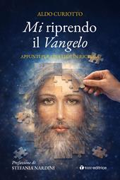 Mi riprendo il Vangelo. Appunti per una fede in ricerca