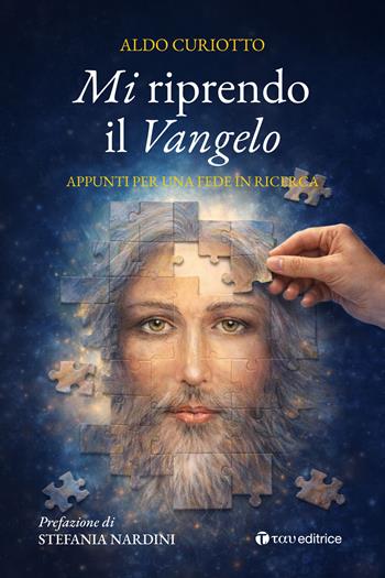 Mi riprendo il Vangelo. Appunti per una fede in ricerca - Aldo Curiotto - Libro Tau 2026, Itinerari | Libraccio.it