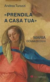 «Prendila a casa tua». Maria, donna di oggi