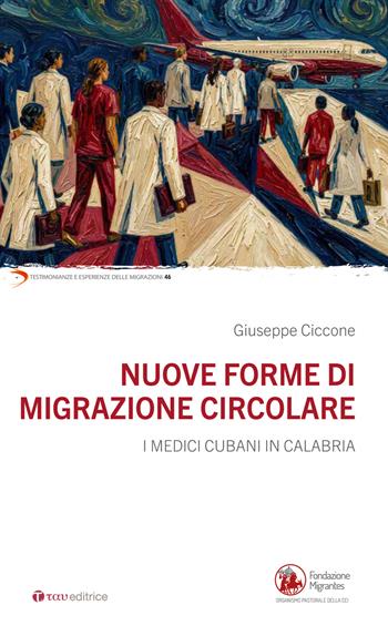 Nuove forme di migrazione circolare. I medici cubani in Calabria - Giuseppe Ciccone - Libro Tau 2026, Testimonianze e esperienze delle migraz. | Libraccio.it
