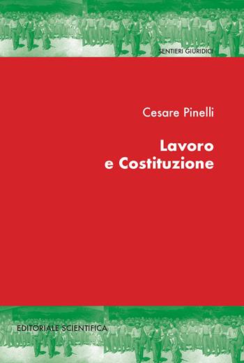 Lavoro e costituzione - Cesare Pinelli - Libro Editoriale Scientifica 2021, Sentieri giuridici | Libraccio.it