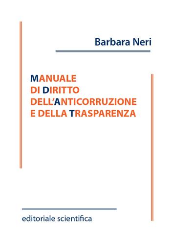 Manuale di diritto dell'anticorruzione e della trasparenza - Barbara Neri - Libro Editoriale Scientifica 2021, Fuori collana | Libraccio.it