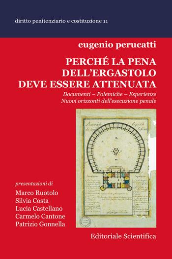Perché la pena dell'ergastolo deve essere attenuata. Documenti, polemiche, esperienze. Nuovi orizzonti dell'esecuzione penale - Eugenio Perucatti - Libro Editoriale Scientifica 2021, Diritto penitenziario e costituzione | Libraccio.it