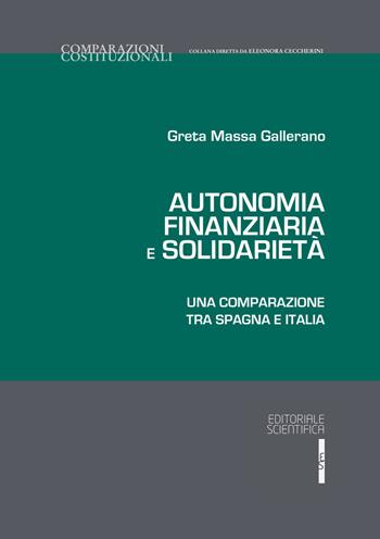 Autonomia finanziaria e solidarietà. Una comparazione tra Spagna e Italia - Greta Massa Gallarano - Libro Editoriale Scientifica 2021, Comparazioni costituzionali | Libraccio.it