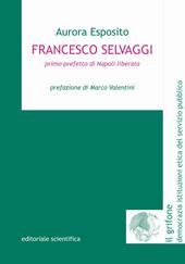 Francesco Selvaggi. Primo prefetto di Napoli liberata