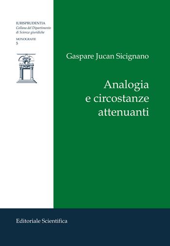 Analogia e circostanze attenuanti - Gaspare Jucan Sicignano - Libro Editoriale Scientifica 2023, Iurisprudentia. Monografie | Libraccio.it