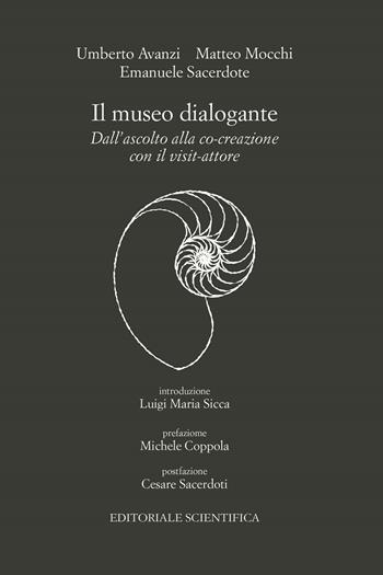 Il museo dialogante. Dall'ascolto alla co-creazione con il visit-attore - Umberto Avanzi, Matteo Mocchi, Emanuele Sacerdote - Libro Editoriale Scientifica 2021, Punto org | Libraccio.it