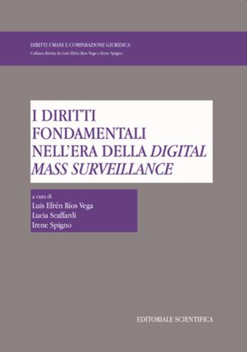 I diritti fondamentali nell'era della digital mass surveillance  - Libro Editoriale Scientifica 2021, Diritti umani e comparazione giuridica | Libraccio.it