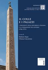 Il colle e i palazzi. Il presidente della Repubblica italiana e la formazione dei governi (1946-1971)