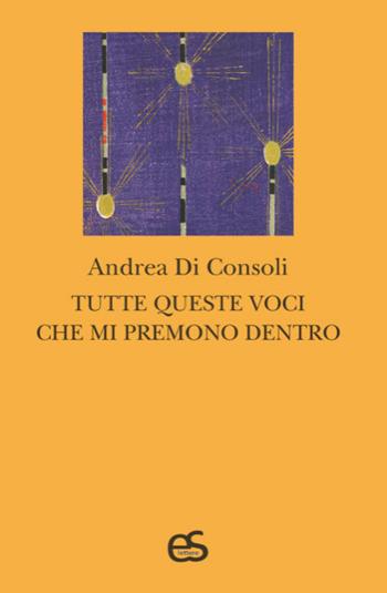 Tutte queste voci che mi premono dentro - Andrea Di Consoli - Libro Editoriale Scientifica 2021, S-confini | Libraccio.it