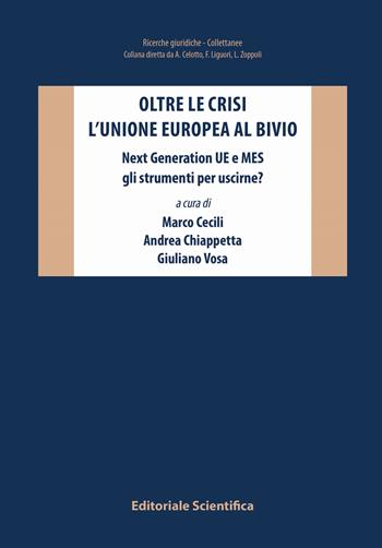 Oltre le crisi. L'Unione europea al bivio. Next Generation UE e MES gli strumenti per uscirne?  - Libro Editoriale Scientifica 2021, Ricerche giuridiche. Nuovissima serie | Libraccio.it