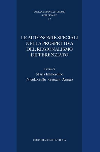 Le autonomie speciali nella prospettiva del regionalismo differenziato  - Libro Editoriale Scientifica 2021, Nuove Autonomie. Collettanee | Libraccio.it