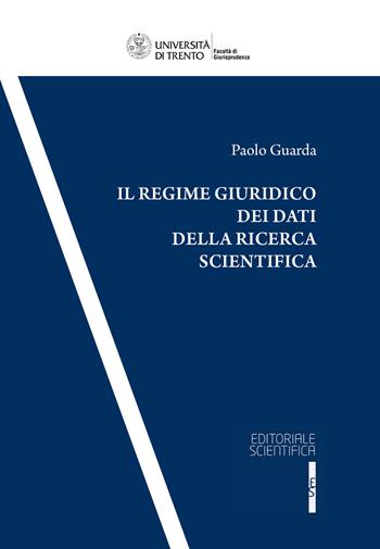 Il regime giuridico dei dati della ricerca scientifica - Paolo Guarda - Libro Editoriale Scientifica 2021, Univ. Trento-Quad. Facoltà giurisprudenza | Libraccio.it