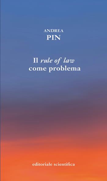 Il rule of law come problema. Le sfide dell'Europa centro-orientale della Brexit e del Medio Oriente - Andrea Pin - Libro Editoriale Scientifica 2021, Sconfinamenti costituzionali | Libraccio.it