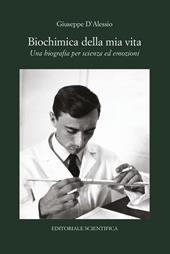 Biochimica della mia vita. Una biografia per scienza ed emozioni