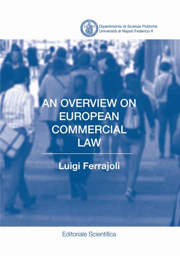 An overview on European commercial law - Luigi Ferrajoli - Libro Editoriale Scientifica 2021, Fuori collana | Libraccio.it