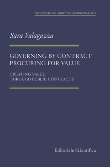 Governing by contract procuring for value. Creating value through public contracts - Sara Valaguzza - Libro Editoriale Scientifica 2021 | Libraccio.it