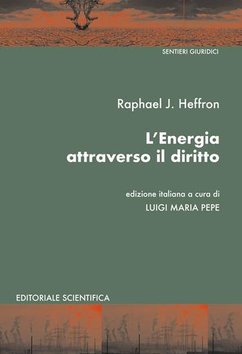 L' energia attraverso il diritto - Raphael J. Heffron - Libro Editoriale Scientifica 2021, Sentieri giuridici | Libraccio.it