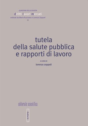 Tutela della salute pubblica e rapporti di lavoro  - Libro Editoriale Scientifica 2021, Quaderni Rivista Diritto Lavori Mercati | Libraccio.it