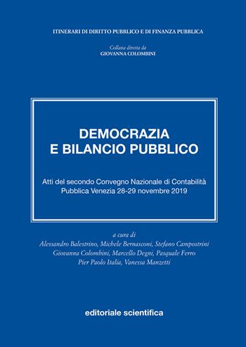 Democrazia e bilancio pubblico. Atti del secondo Convegno Nazionale di Contabilità Pubblica. Venezia, 28-29 novembre 2019  - Libro Editoriale Scientifica 2021, Itinerari di diritto pubblico e di finanza pubblica. Collettanee | Libraccio.it