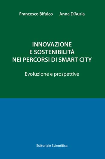 Innovazione e sostenibilità nei percorsi di smart city. Evoluzioni e prospettive - Francesco Bifulco, Anna D'Auria - Libro Editoriale Scientifica 2021, Fuori collana | Libraccio.it